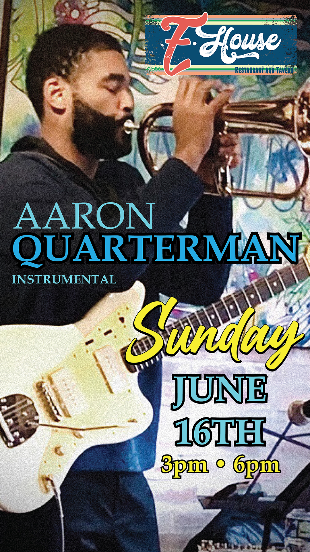 Poster of Aaron Quarterman playing guitar and trumpet. Text reads: "E House Restaurant and Tavern. Aaron Quarterman Instrumental. Sunday, June 16th, 3pm - 6pm.