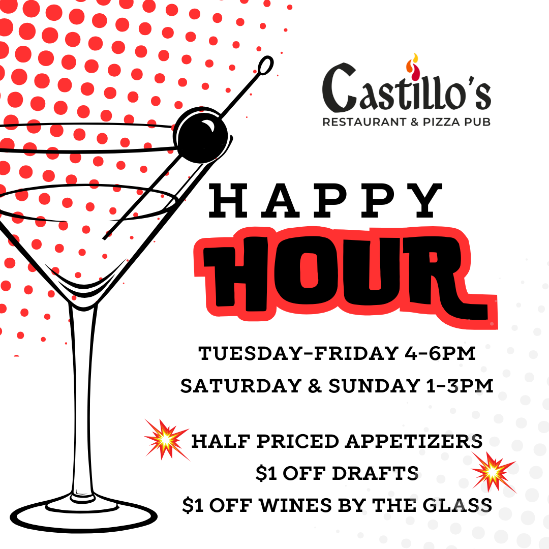 Happy Hour at Castillo's: Tues-Fri 4-6pm, Sat-Sun 1-3pm. Half-priced appetizers, $1 off drafts and wines by the glass. Martini glass with an olive graphic on a dotted background.